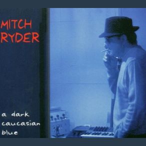 Download track I Guess I'm Feeling Blue Mitch Ryder