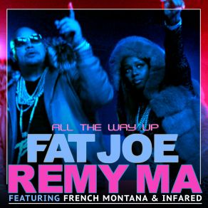 Download track All The Way Up Remy Martin, Fat Joe, InfaRed, French Montana