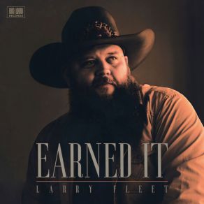 Download track Earned It Larry Fleet