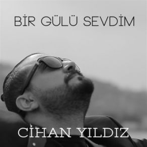 Download track Bir Gülü Sevdim (Akustik) Cihan Yıldız