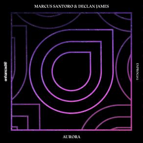 Download track Aurora (Extended Mix) Marcus Santoro, Declan James