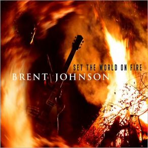 Download track Set The World On Fire Brent Johnson
