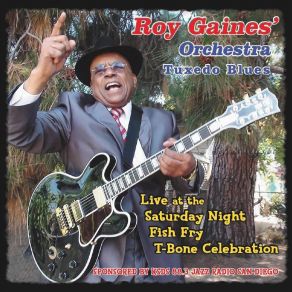 Download track Groovin' With Bone, Pt. 1: Times Are Hard Baby (Live) Roy Gaines' Orchestra Tuxedo Blues