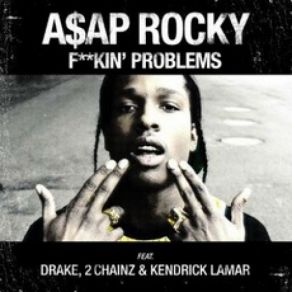 Download track Fuckin' Problem ASAP Rocky2 Chainz, Drake, Kendrick Lamar