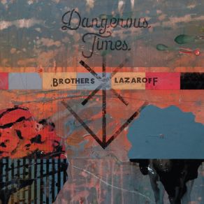 Download track Dangerous Times Brothers Lazaroff