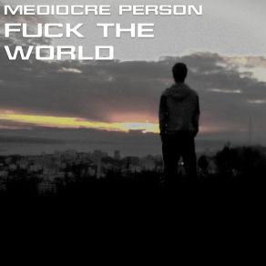 Download track Fuck The World MEDIOCRE PERSON