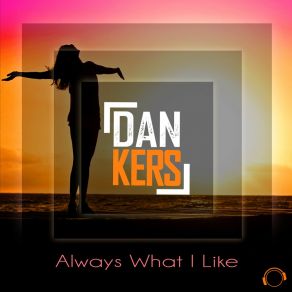 Download track Always What I Like (Radio Edit) Dan Kers