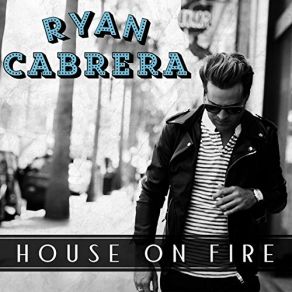 Download track House On Fire Ryan Cabrera