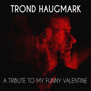 Download track My Funny Valentine (Live) Trond Haugmark