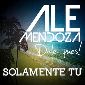 Download track Solamente Tu Ale Mendoza