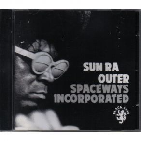 Download track Outer Spaceways Incorporated The Sun Ra Arkestra