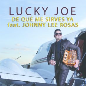 Download track De Qué Me Sirves Ya Johnny Lee Rosas Lucky JoeJohnny Lee Rosas
