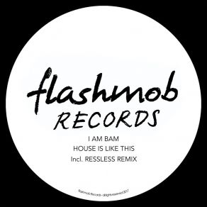 Download track House Is Like This (Ressless Remix) I Am Bam