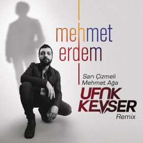 Download track Sarı Çizmeli Mehmet Ağa (Ufuk Kevser Extended Mix) Mehmet Erdem