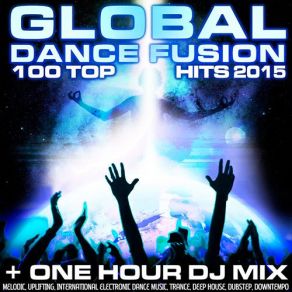 Download track Global Dance Fusion 100 Top Hits 2015 (One Hour Tribal-Techno Yoga & Trance-Dance Groove DJ Mix) Goa Doc