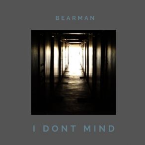 Download track I Dont Mind Bearman