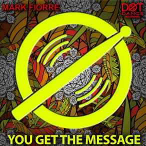 Download track You Get The Message (Original Mix) Mark Fiorre