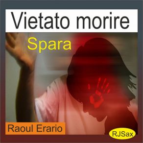Download track Vietato Morire, Spara Raoul Erario
