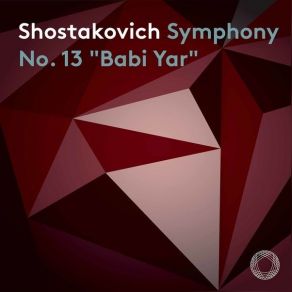 Download track 04. Symphony No. 13 In B-Flat Minor, Op. 113 “Babi Yar” IV. Fears. Largo Shostakovich, Dmitrii Dmitrievich
