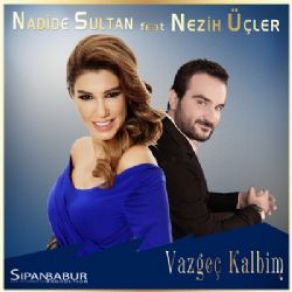 Download track Vazgeç Kalbim Nadide Sultan, Nezih Üçler