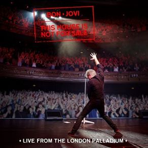 Download track This House Is Not For Sale (Live From The London Palladium / 2016) Bon Jovi