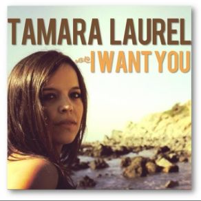 Download track I Want You Tamara Laurel