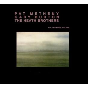 Download track All The Things You Are Pat Metheny, The Heath Brothers
