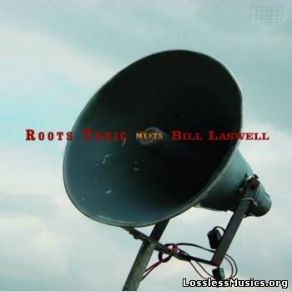 Download track Clean Escape (The Crew Is Here) Bill Laswell, Roots Tonic