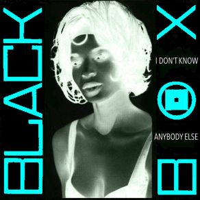 Download track I Don’t Know Anybody Else (2017 Remix) Black Box