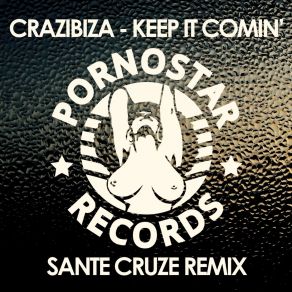 Download track Keep It Comin' (Sante Cruze Remix) Crazibiza