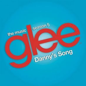 Download track Danny's Song (Glee Cast Version) Glee Cast