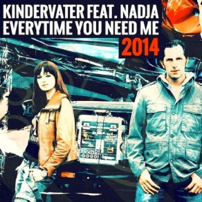 Download track Everytime You Need Me 2014 (Hands Up Extended Mix) Kindervater, Nadja