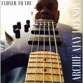 Download track Closer To You Archie Ajay Jackson