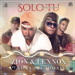 Download track Solo Tu (Remix) [Nicky Jam & J Balvin] Zion & LennoxNicky Jam, J Balvin