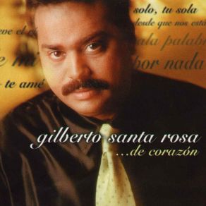 Download track Yo Solo, Tu Sola Gilberto Santa Rosa