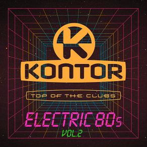 Download track Kontor Top Of The Clubs - Electric 80s Vol.. 2 Mix (Continuous Mix 2) Kontor