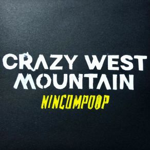 Download track NINCOMPOOP CRAZY WEST MOUNTAIN