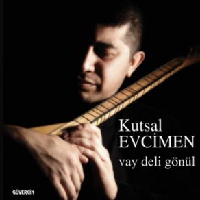 Download track Vay Deli Gönül Kutsal Evcimen