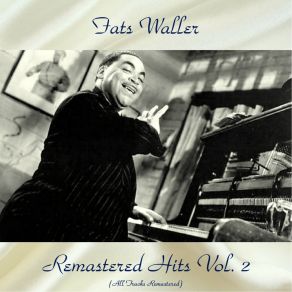 Download track You Got Ev'ry Thing A Sweet Mama Needs But Me (Remastered 2016) Fats Waller