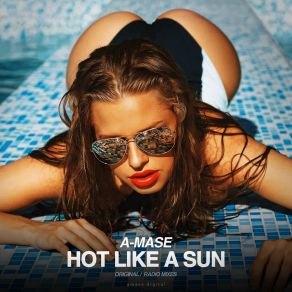 Download track Hot Like A Sun (Original Mix) A-Mase