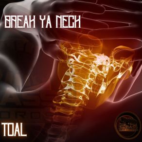 Download track Break Ya Neck TOAL