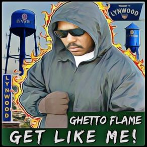 Download track Get Like Me Ghetto Flame