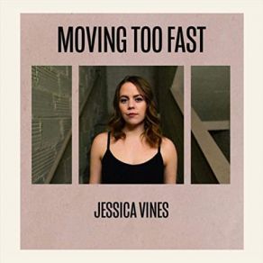 Download track Moving Too Fast Jessica Vines