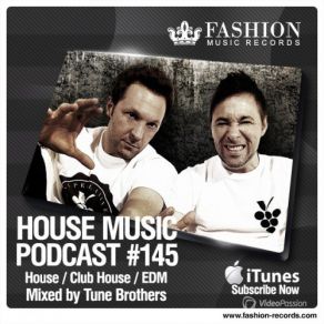 Download track House Music Podcast 145 (Tune Brothers Mix) - Track 06 [Fashion-Records. Com] Fashion Music Records