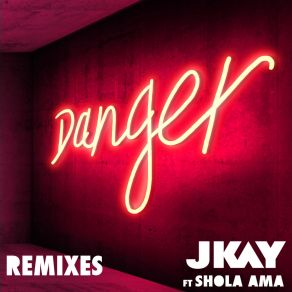 Download track Danger (Cahill Edit) JKAYShola Ama