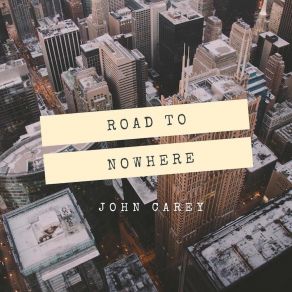 Download track The Road To Nowhere John Carey