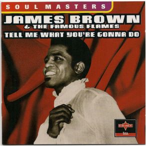 Download track Tell Me What You'Re Gonna Do James Brown, The Famous Flames