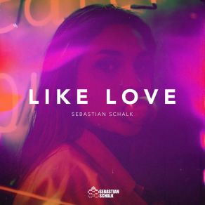 Download track Like Love Sebastian Schalk