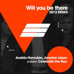 Download track Will You Be There (Andres Honrubia & Jonatan Lopez Remix) Celebrate The Nun, Andres Honrubia, Jonatan Lopez