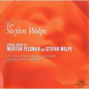 Download track 5. Four Pieces For Mixed Chorus - I. Psalm 122 Stefan Wolpe Morton Feldman